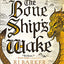 The Bone Ship's Wake (The Tide Child Trilogy, 3)