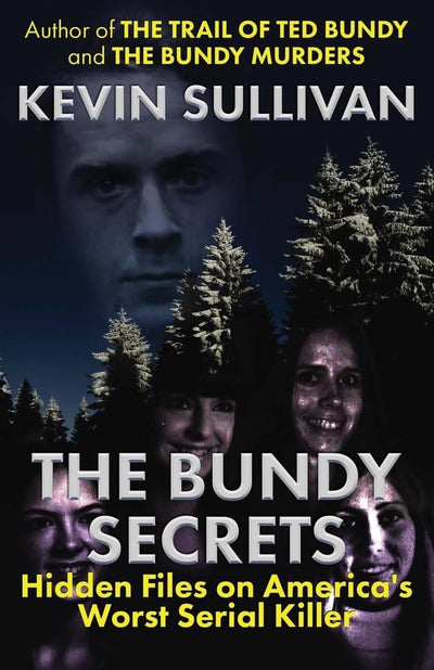 The Bundy Secrets: Hidden Files on Americas Worst Serial Killer