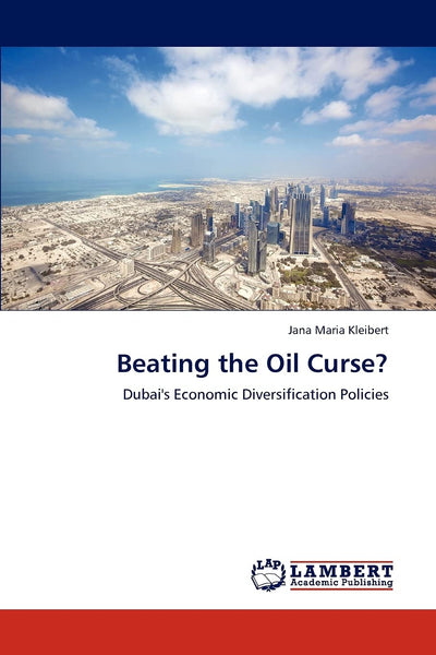 Beating the Oil Curse?: Dubai's Economic Diversification Policies