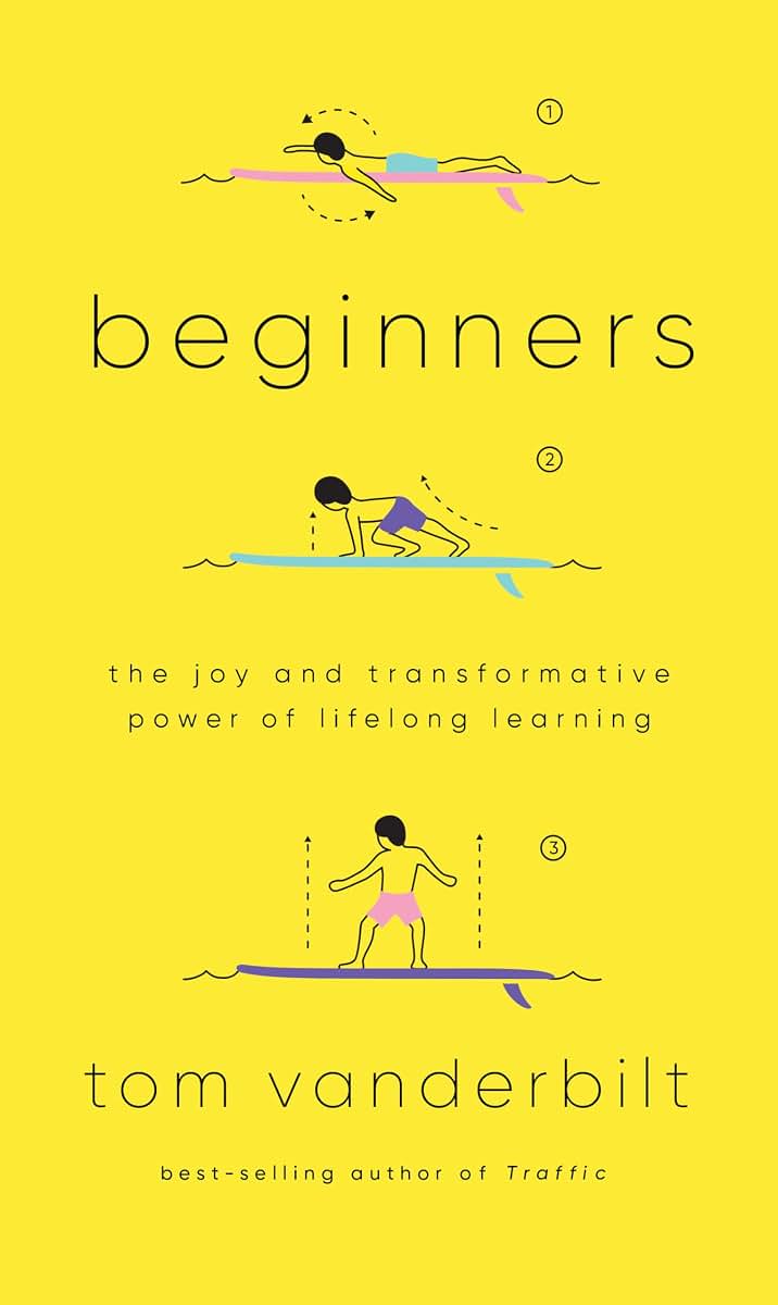 Beginners: The Joy and Transformative Power of Lifelong Learning