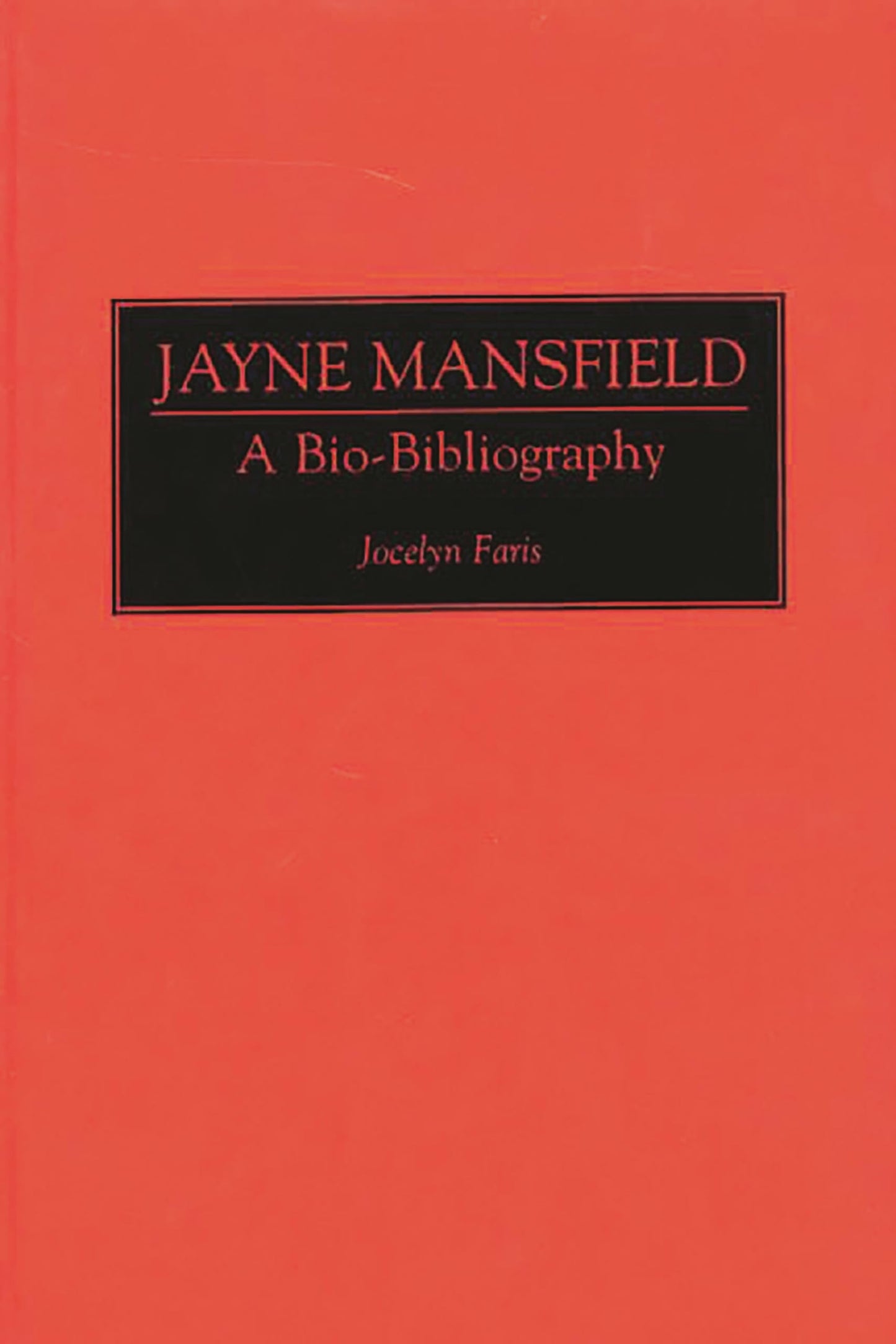Jayne Mansfield: A Bio-Bibliography (Bio-Bibliographies in the Performing Arts)