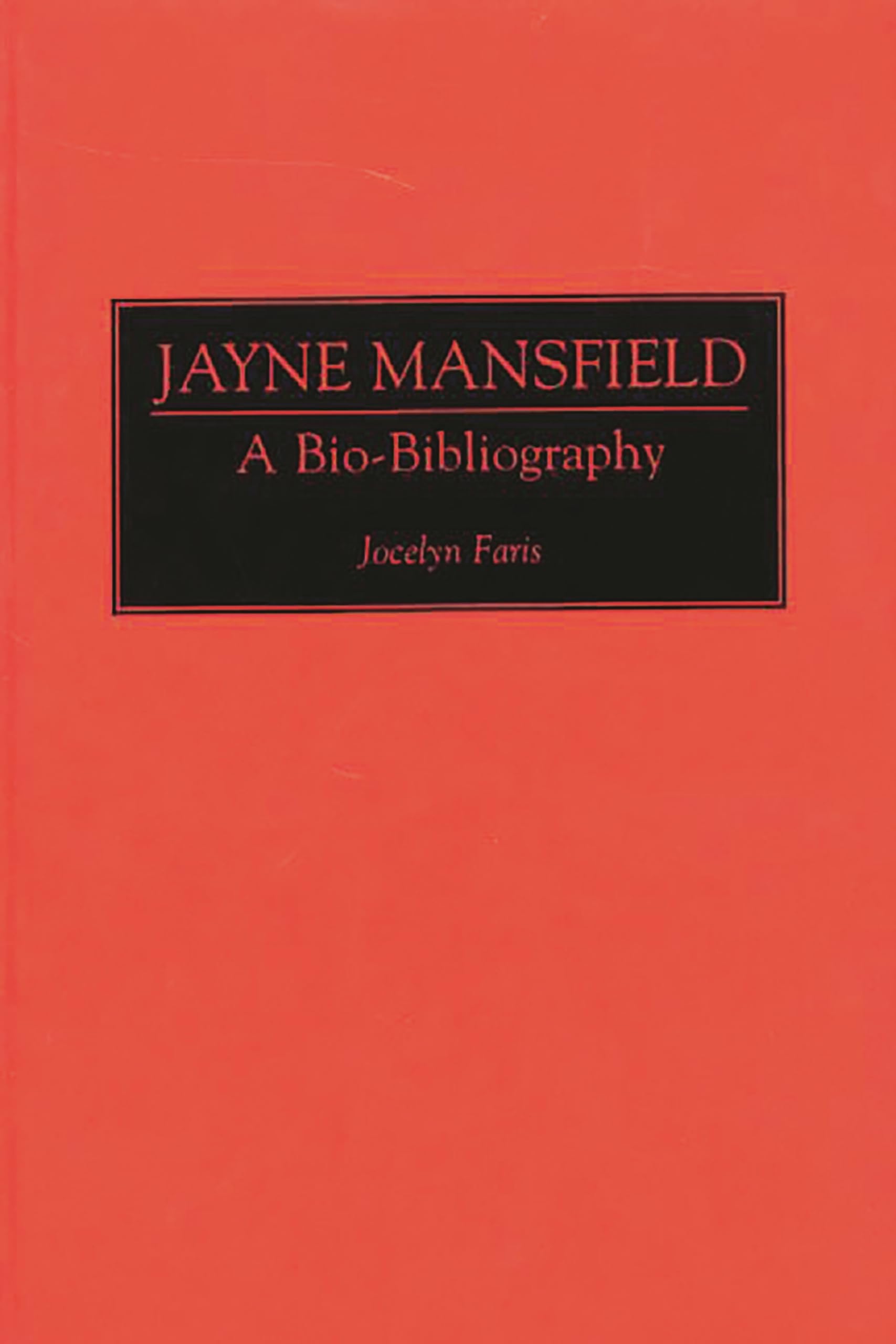 Jayne Mansfield: A Bio-Bibliography (Bio-Bibliographies in the Performing Arts)