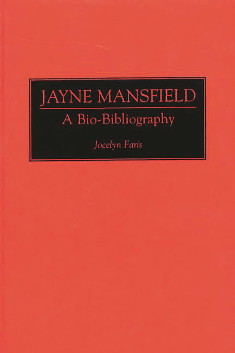 Jayne Mansfield: A Bio-Bibliography (Bio-Bibliographies in the Performing Arts)