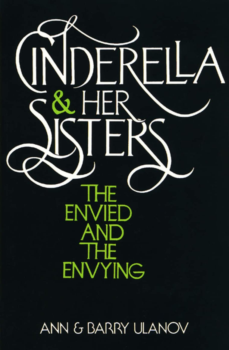 Cinderella and Her Sisters: The Envied and the Envying by Ul