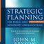 Strategic Planning for Public and Nonprofit Organizations: A Guide to Strengthening and Sustaining Organizational Achievement (Bryson on Strategic Planning)