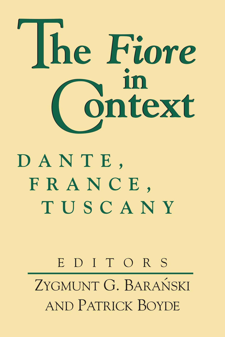 Fiore in Context, The: Dante, France, Tuscany (William and Katherine Devers Series in Dante and Medieval Italian Literature) (William and Katherine ... in Dante and Medieval Italian Literature, 2)