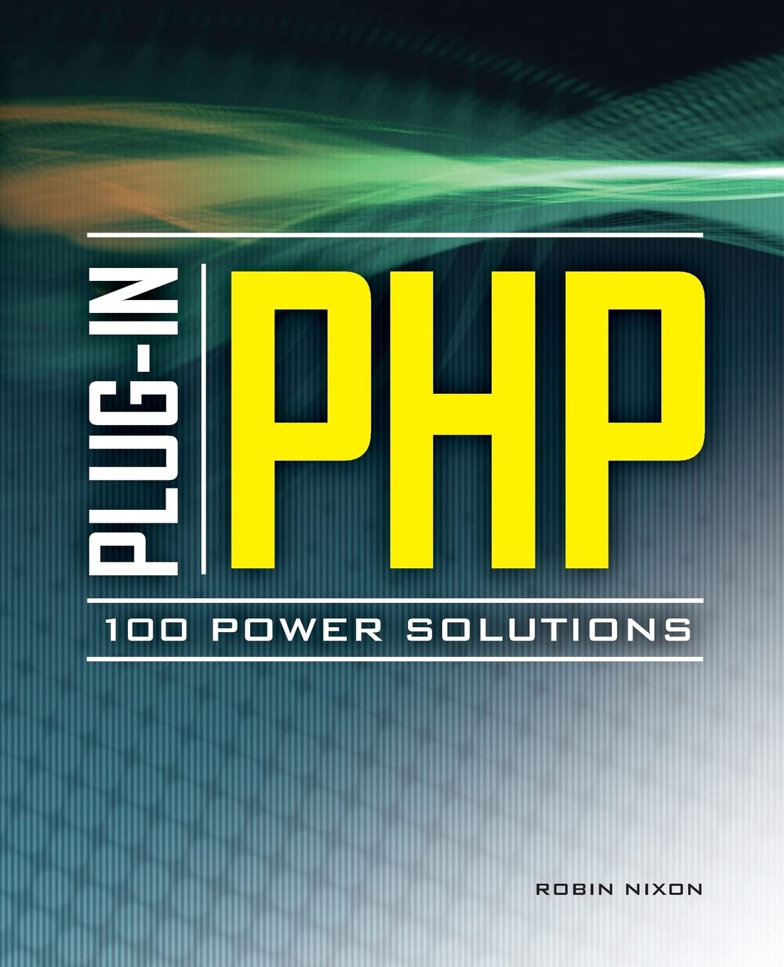 Plug-In PHP: 100 Power Solutions: Simple Solutions to Practical PHP Problems
