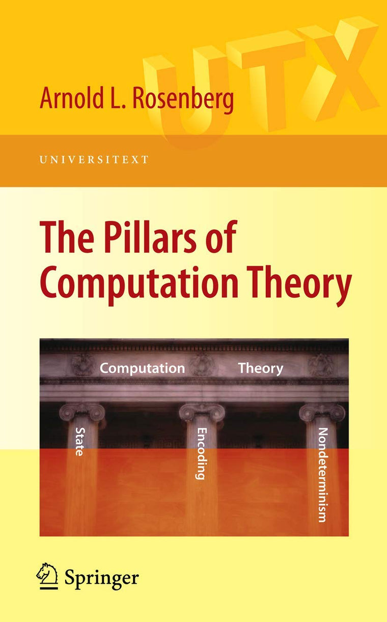 The Pillars of Computation Theory: State, Encoding, Nondeterminism (Universitext)