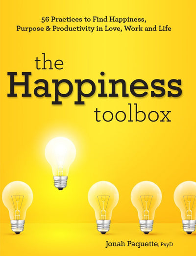 The Happiness Toolbox: 56 Practices to Find Happiness, Purpose & Productivity in Love, Work and Life