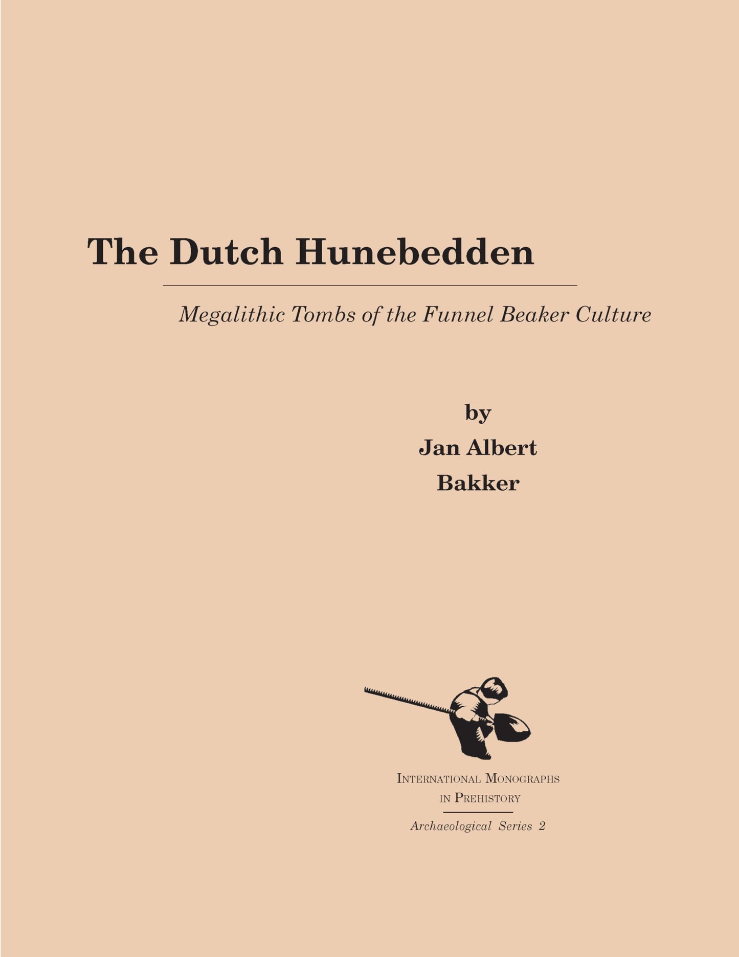 The Dutch Hunebedden: Megalithic Tombs of the Funnel Beaker Culture (International Monographs in Prehistory: Archaeological Series, 2)