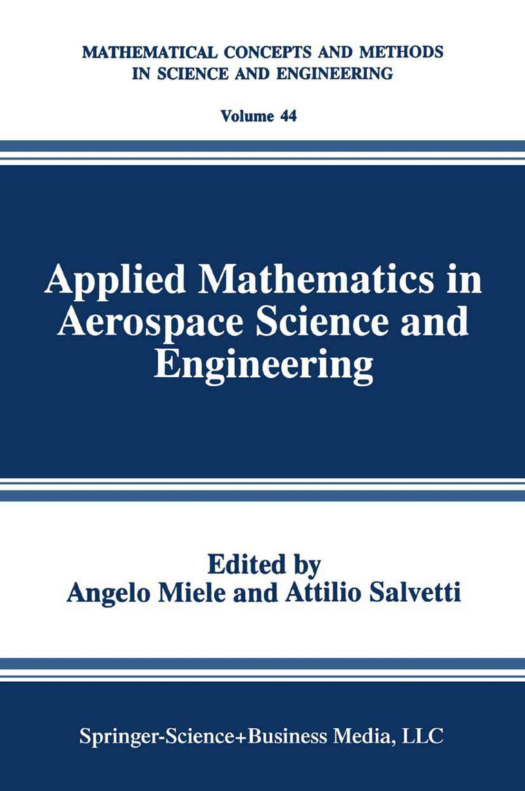 Applied Mathematics in Aerospace Science and Engineering (Mathematical Concepts and Methods in Science and Engineering, 44)
