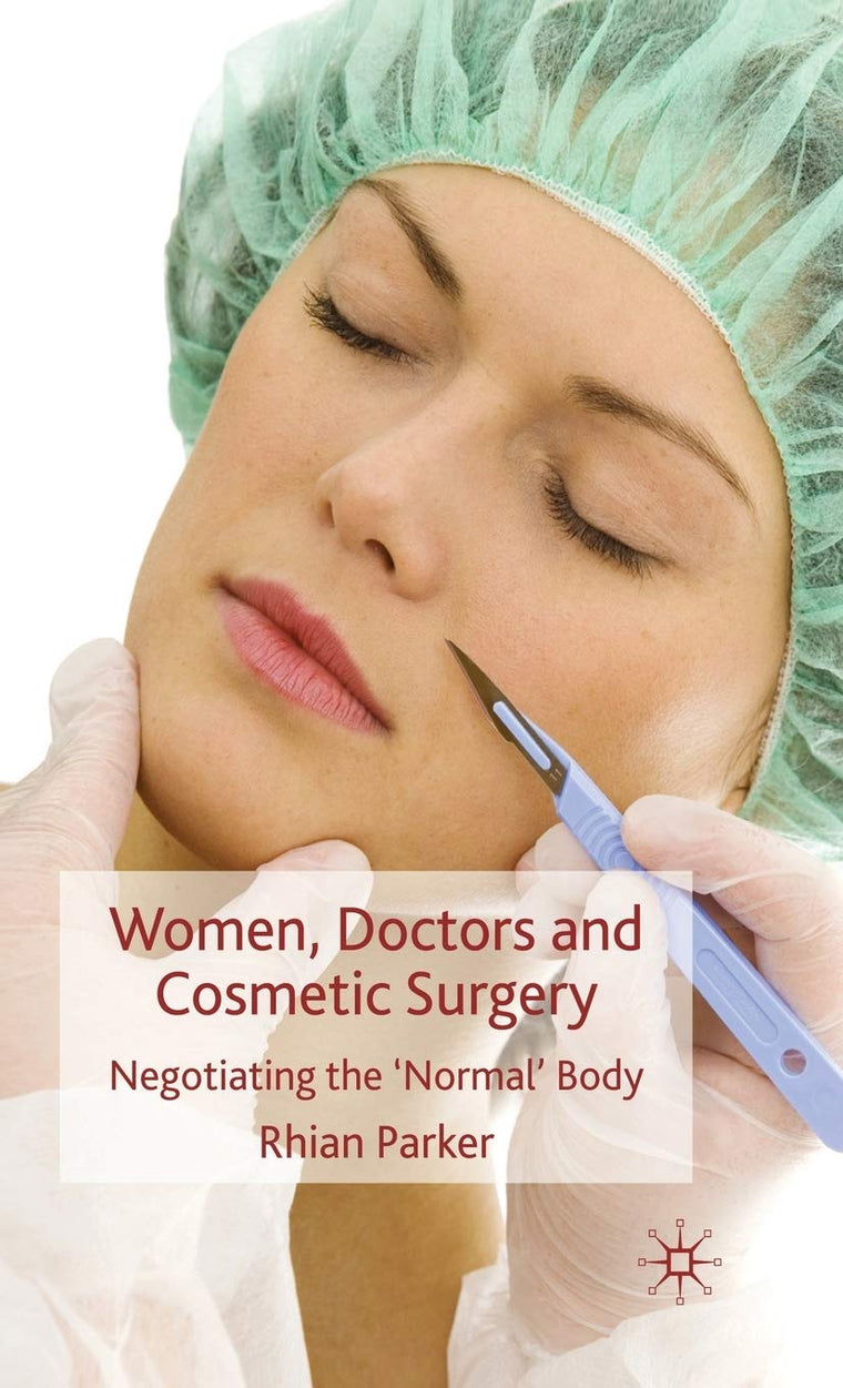 Women, Doctors and Cosmetic Surgery: Negotiating the Normal Body