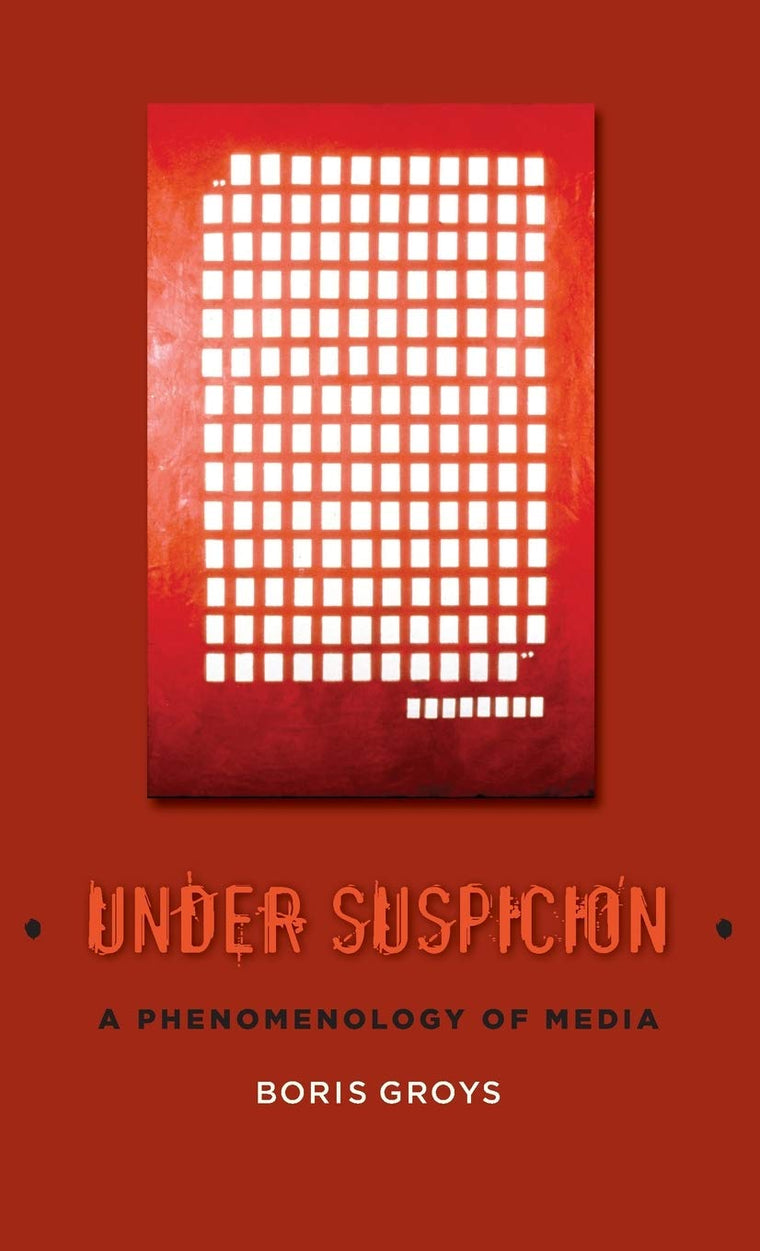 Under Suspicion: A Phenomenology of Media (Columbia Themes in Philosophy, Social Criticism, and the Arts)