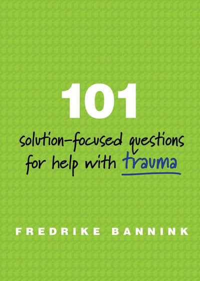 101 Solution-Focused Questions for Help with Trauma by Banni