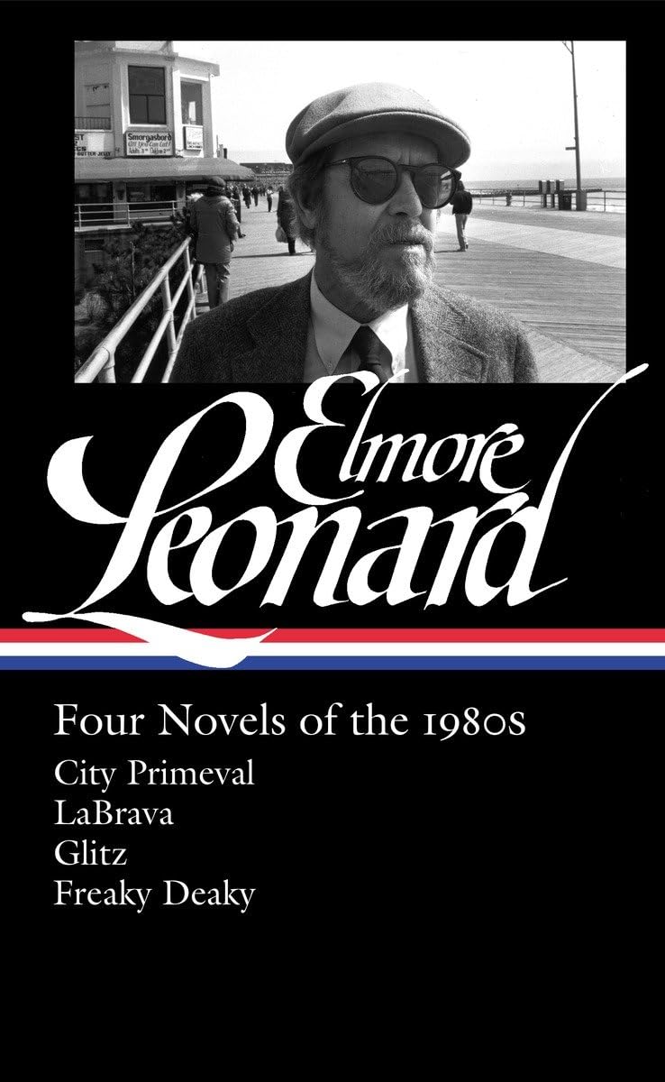 Elmore Leonard: Four Novels of the 1980s (LOA #267): City Primeval / LaBrava / Glitz / Freaky Deaky (Library of America Elmore Leonard Edition)