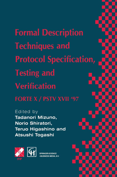 Formal Description Techniques and Protocol Specification, Testing and Verification: Forte X / Pstv XVII '97 (IFIP Advances in Information and Communication Technology)