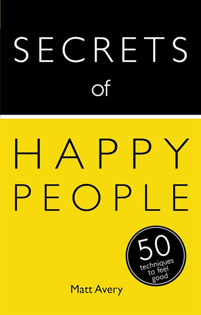 Secrets of Happy People: 50 Techniques to Feel Good (Teach Yourself: Secrets)