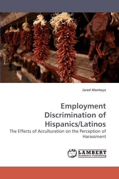Employment Discrimination of Hispanics/Latinos: The Effects of Acculturation on the Perception of Harassment