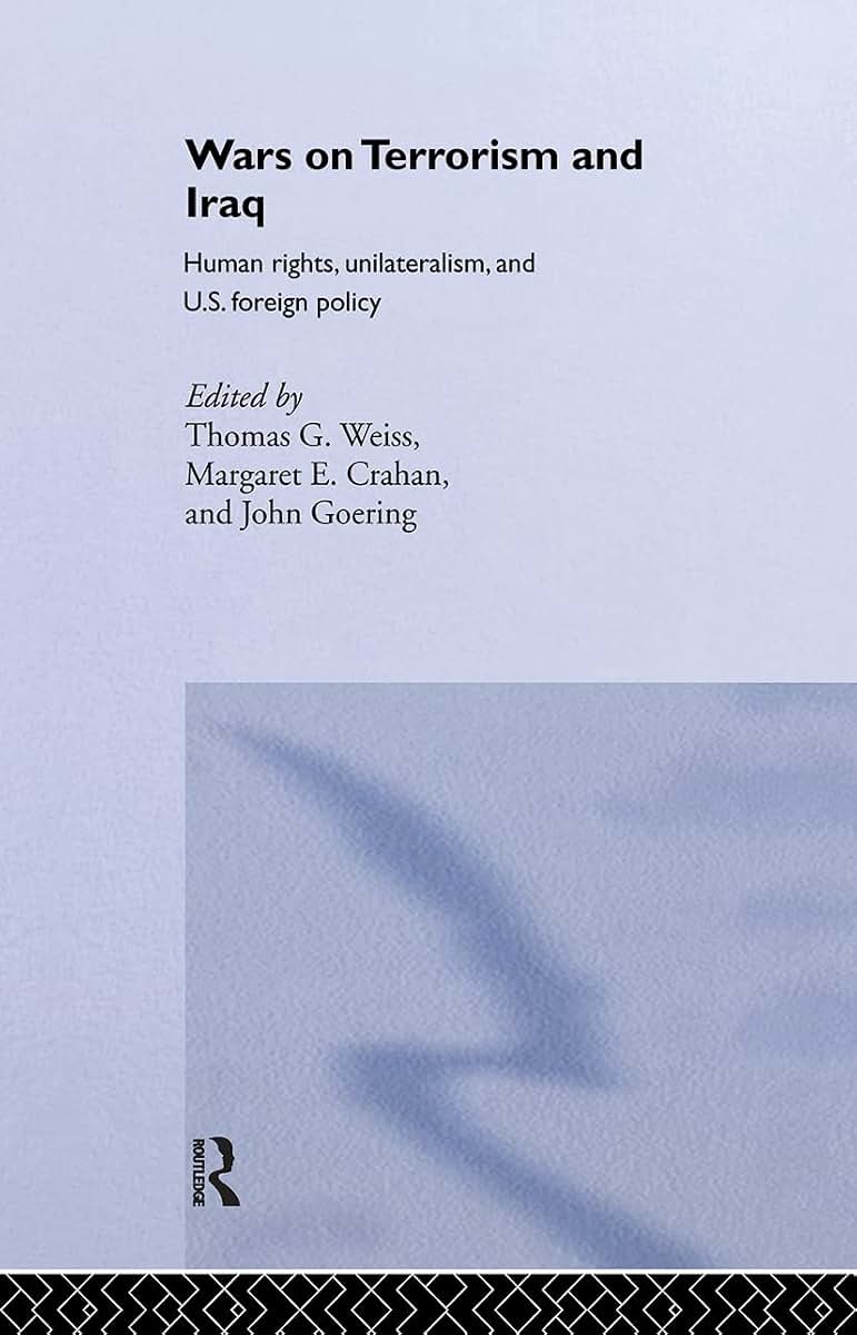 The Wars on Terrorism and Iraq: Human Rights, Unilateralism and US Foreign Policy