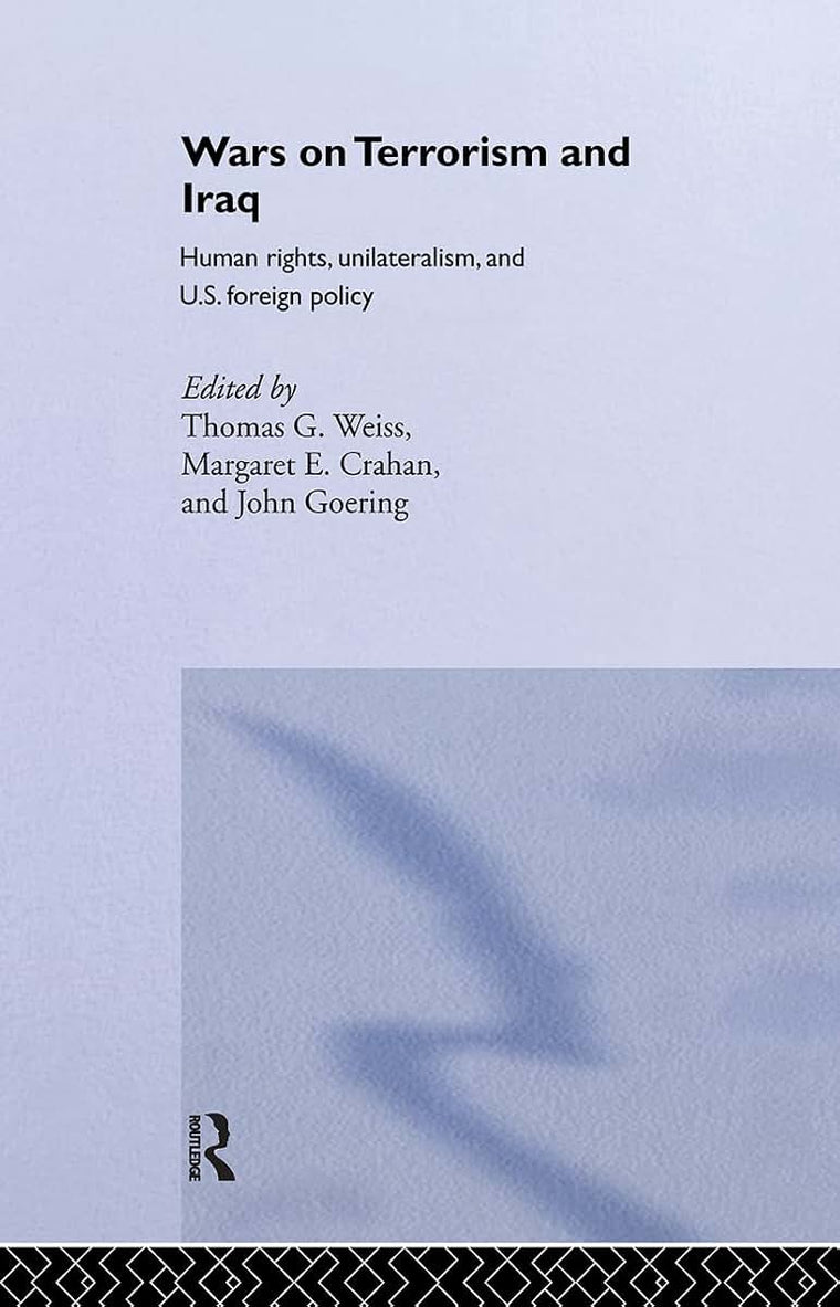The Wars on Terrorism and Iraq: Human Rights, Unilateralism and US Foreign Policy