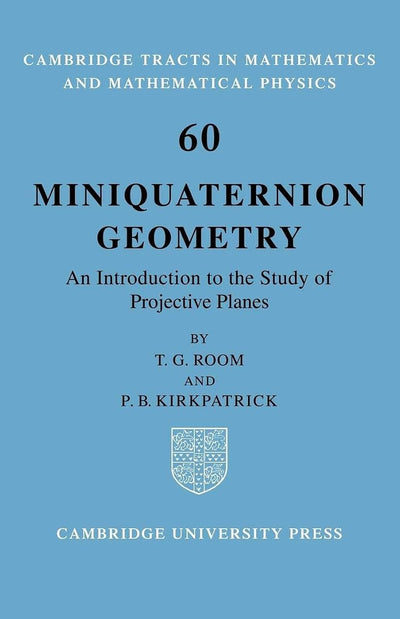 Miniquaternion Geometry: An Introduction to the Study of Projective Planes (Cambridge Tracts in Mathematics, Series Number 60)