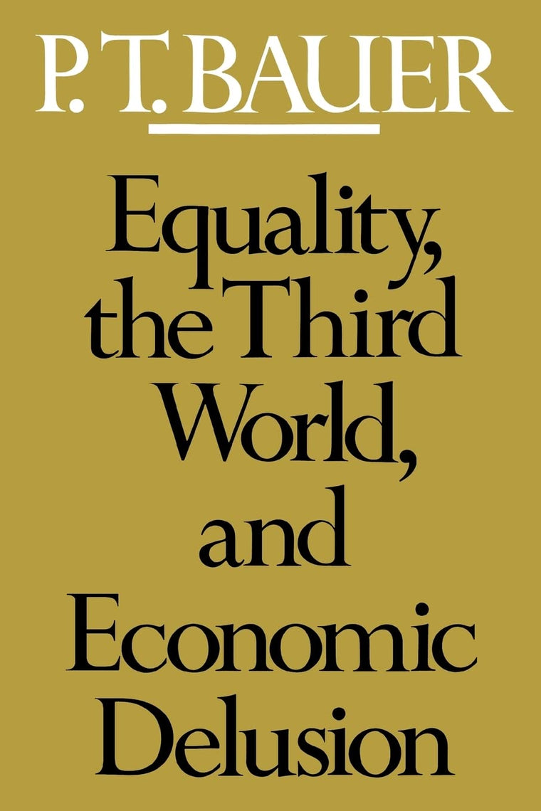 Equality, the Third World, and Economic Delusion by Bauer, P