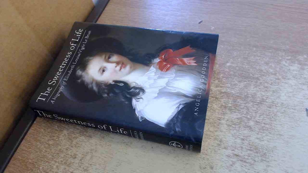 Sweetness of Life: A Biography of Elizabeth Louise Le Brun b