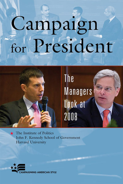 Campaign for President: The Managers Look at 2008 (Campaigning American Style)
