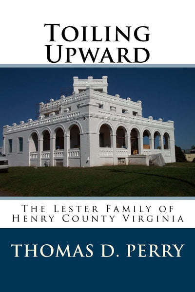 Toiling Upward: The Lester Family of Henry County Virginia