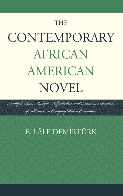 The Contemporary African American Novel: Multiple Cities, Multiple Subjectivities, and Discursive Practices of Whiteness in Everyday Urban Encounters