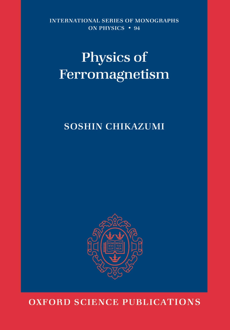 Physics of Ferromagnetism (International Series of Monographs on Physics)