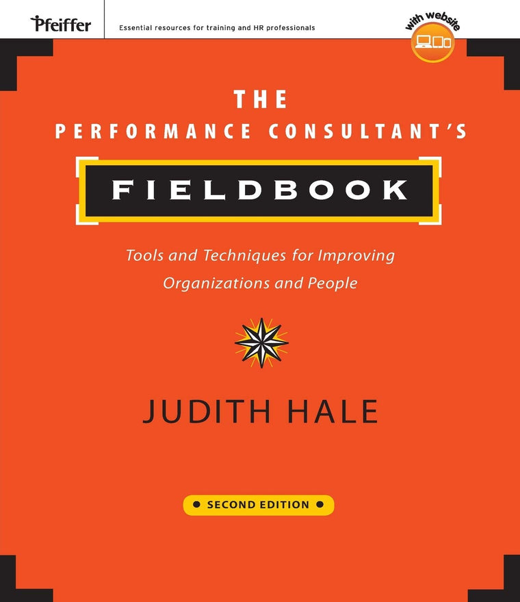 The Performance Consultant's Fieldbook: Tools and Techniques for Improving Organizations and People