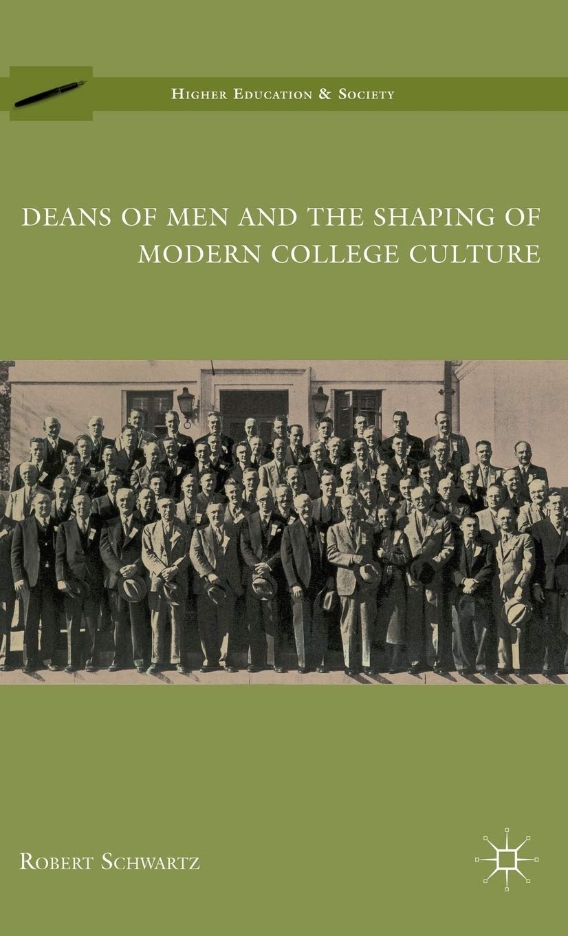 Deans of Men and the Shaping of Modern College Culture (Higher Education and Society)