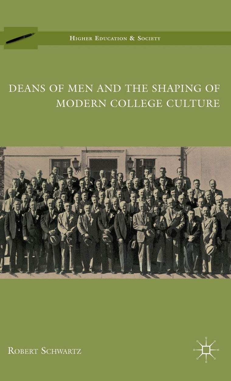 Deans of Men and the Shaping of Modern College Culture (Higher Education and Society)