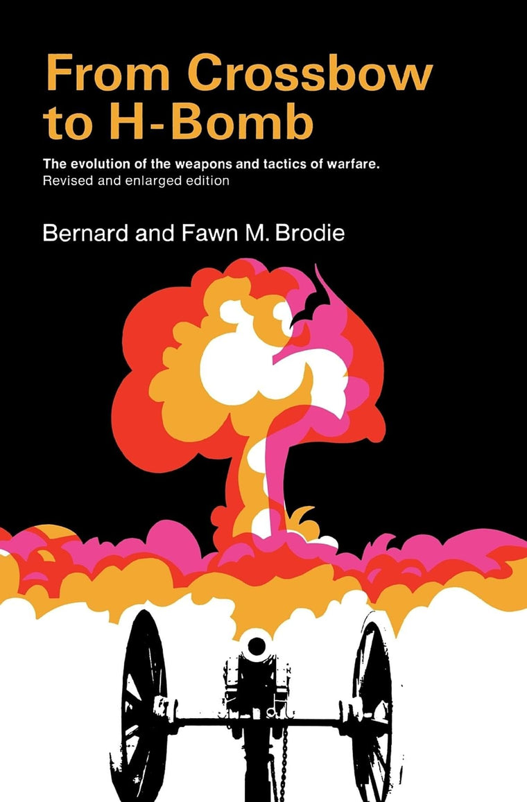 From Crossbow to H-Bomb:The Evolution of the Weapons and Tactics of Warfare