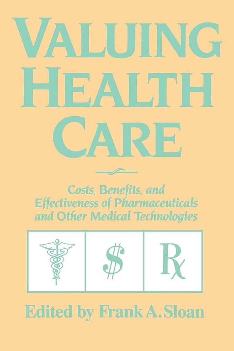 Valuing Health Care: Costs, Benefits, and Effectiveness of Pharmaceuticals and Other Medical Technologies