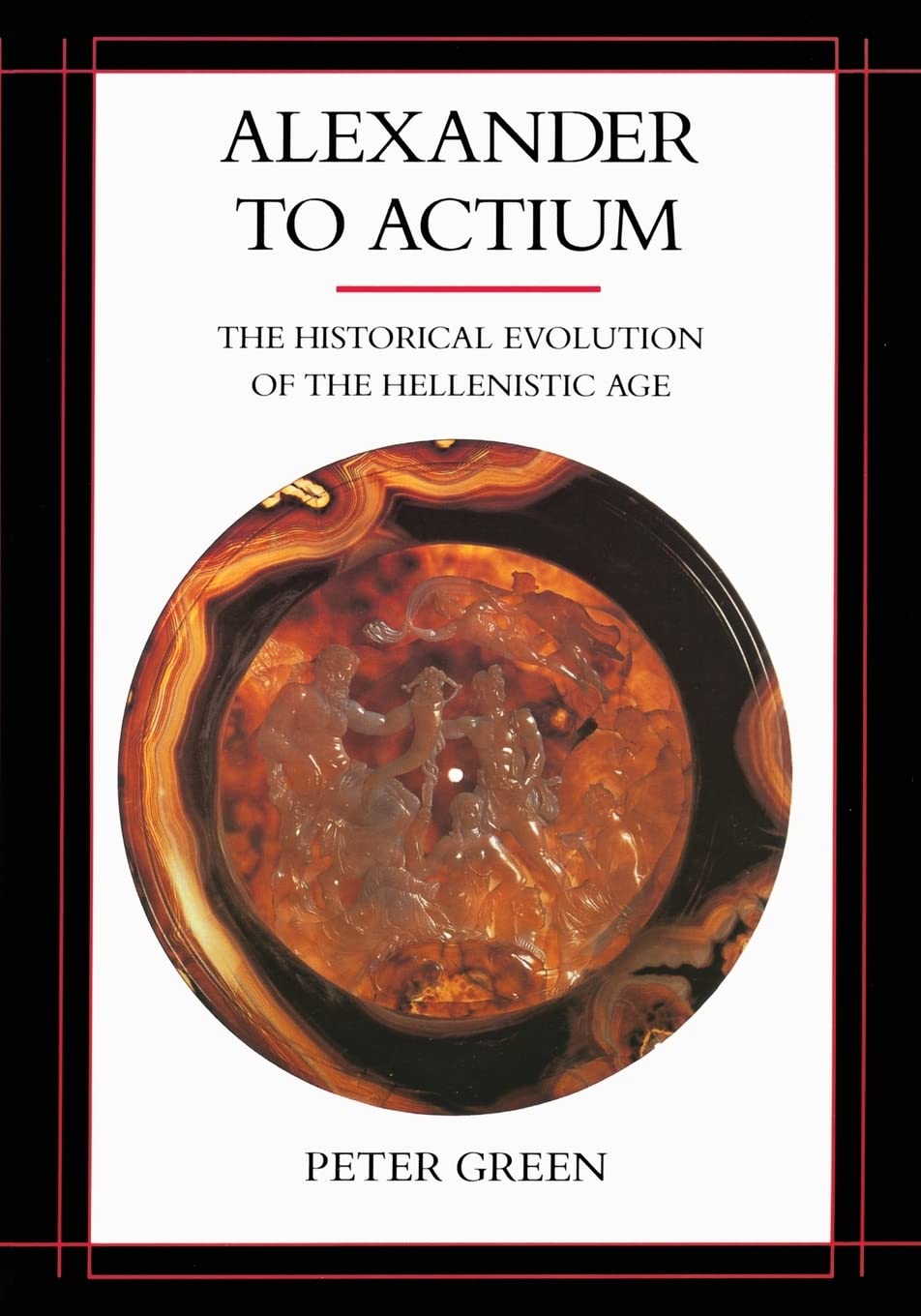 Alexander to Actium: The Historical Evolution of the Hellenistic Age (Volume 1) (Hellenistic Culture and Society)