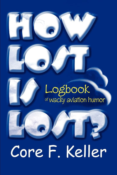HOW LOST IS LOST?: Logbook of wacky aviation humor