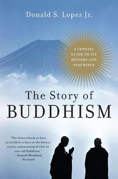 The Story of Buddhism: A Concise Guide to Its History & Teachings - A Scholarly Study of Buddhist Origins, Schools, and Practices Across 2,500 Years