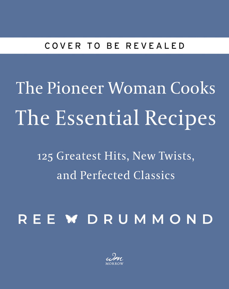 The Pioneer Woman Cooks-The Essential Recipes: 120 Greatest Hits, New Twists, and Perfected Classics (The Pioneer Woman Cooks, 9)