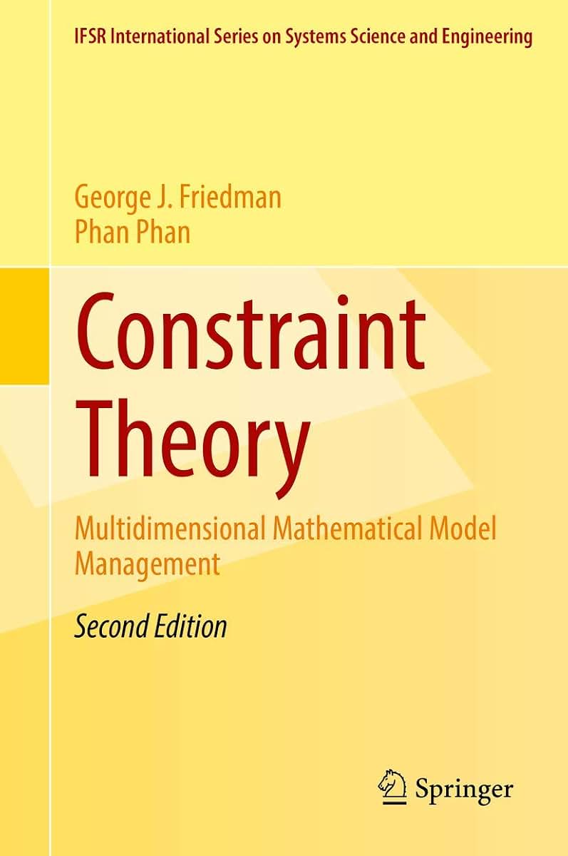 Constraint Theory: Multidimensional Mathematical Model Management (IFSR International Series in Systems Science and Systems Engineering, 23)