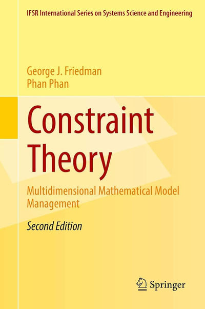 Constraint Theory: Multidimensional Mathematical Model Management (IFSR International Series in Systems Science and Systems Engineering, 23)