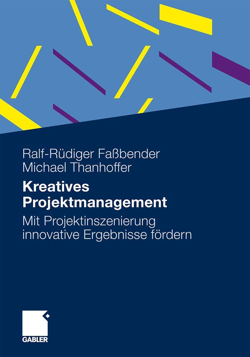 Kreatives Projektmanagement: Mit Projektinszenierung innovative Ergebnisse frdern (German Edition)