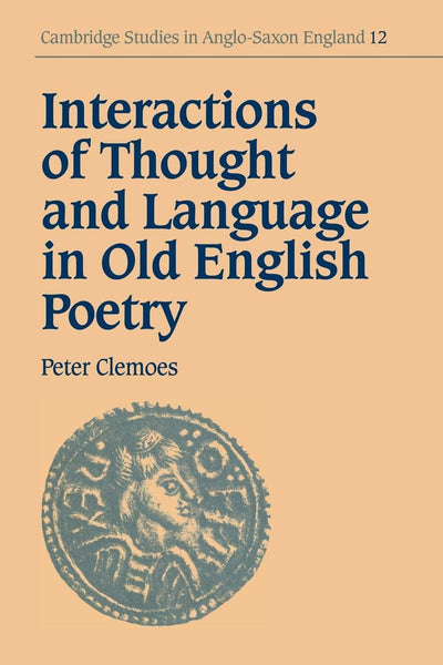Interactions of Thought and Language in Old English Poetry (Cambridge Studies in Anglo-Saxon England, Series Number 12)
