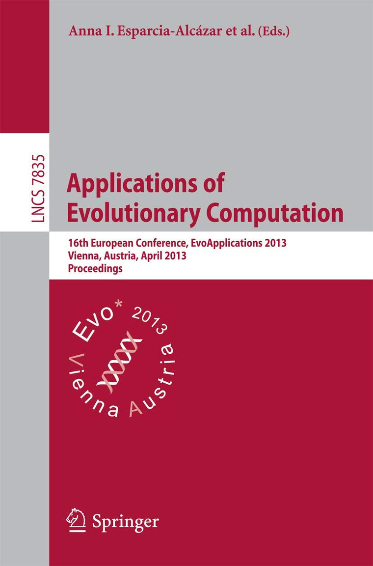 Applications of Evolutionary Computing: 16th European Conference, EvoApplications 2013, Vienna, Austria, April 3-5, 2013, Proceedings (Theoretical Computer Science and General Issues)