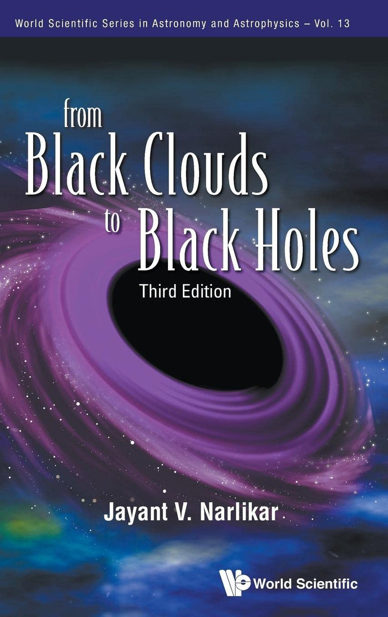 FROM BLACK CLOUDS TO BLACK HOLES (THIRD EDITION) (World Scientific Astronomy and Astrophysics)