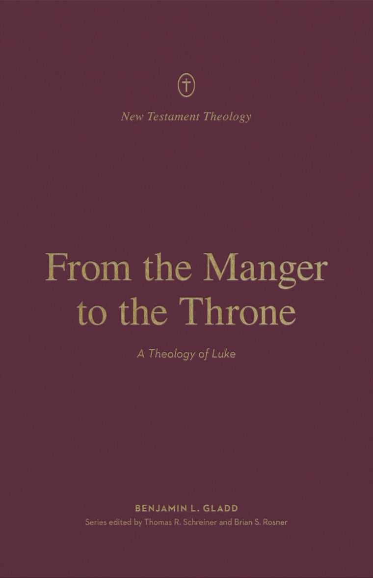 From the Manger to the Throne: A Theology of Luke (New Testament Theology)
