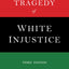 The Tragedy of White Injustice