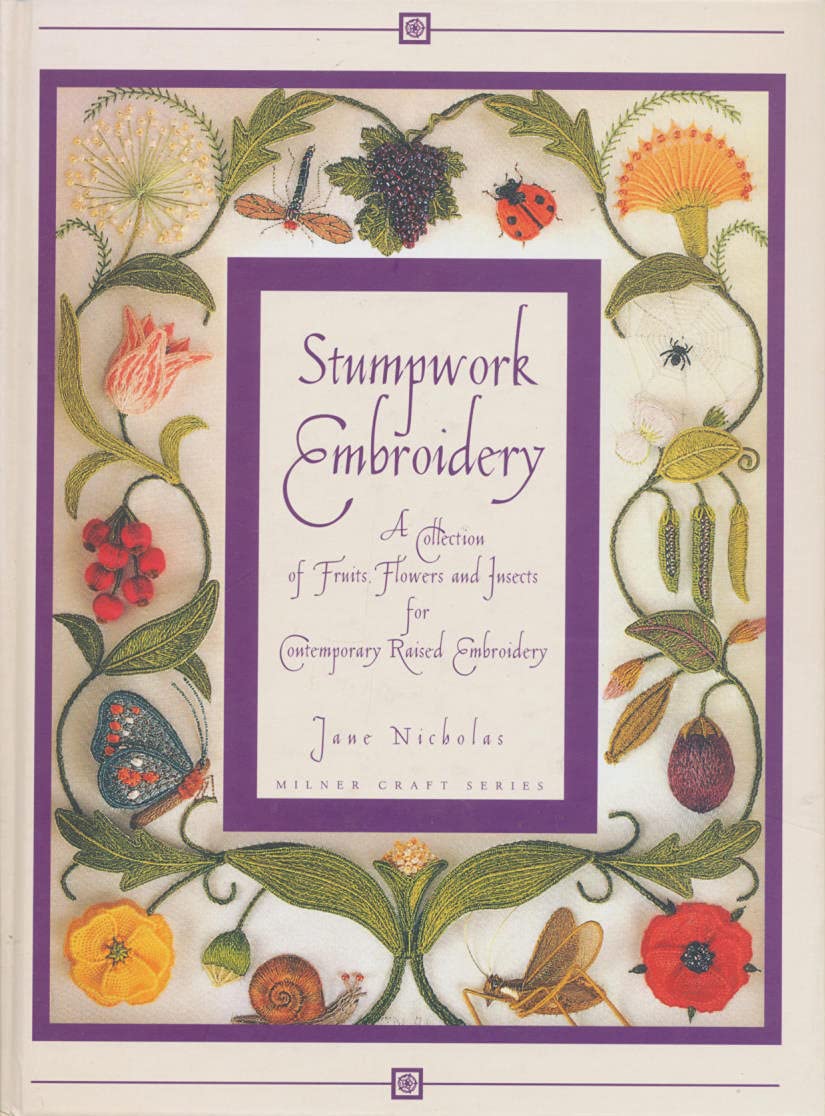 Stumpwork Embroidery: A Collection Of Fruits, Flowers & Insects For Contemporary Raised Embroidery