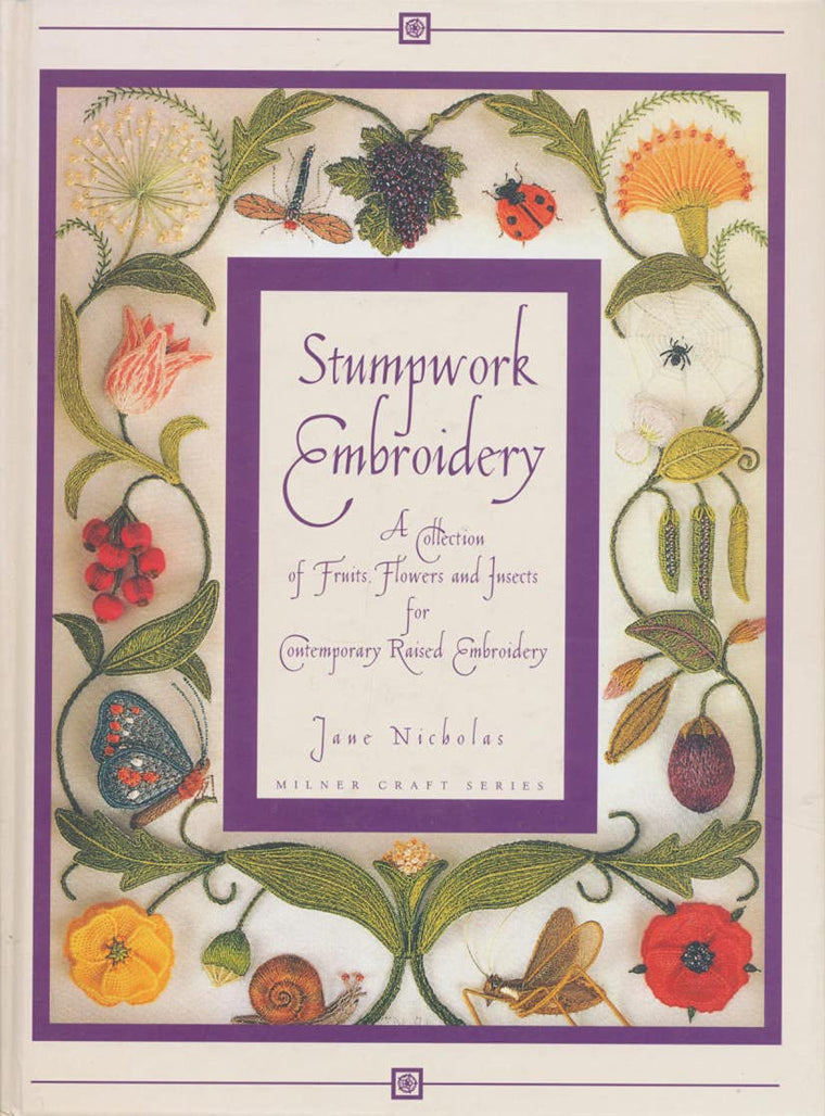 Stumpwork Embroidery: A Collection Of Fruits, Flowers & Insects For Contemporary Raised Embroidery